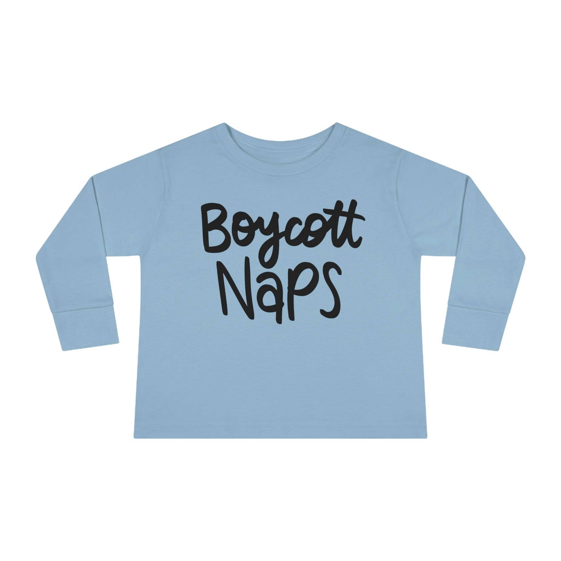 Boycott Naps! Toddler Long Sleeve Tee | Best Daycare Shirt ever - Brand63