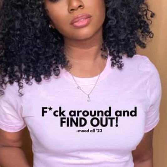 F*ck around and FIND OUT! T-shirt - Brand63